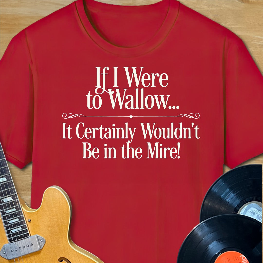 Wallow in the Mire T-Shirt