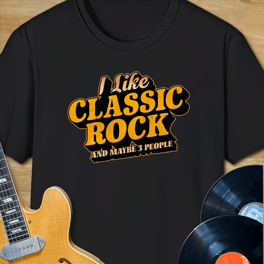 I Like Classic Rock and Maybe 3 People T-Shirt