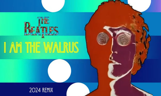 The Beatles 'I AM THE WALRUS' 2024 Remix