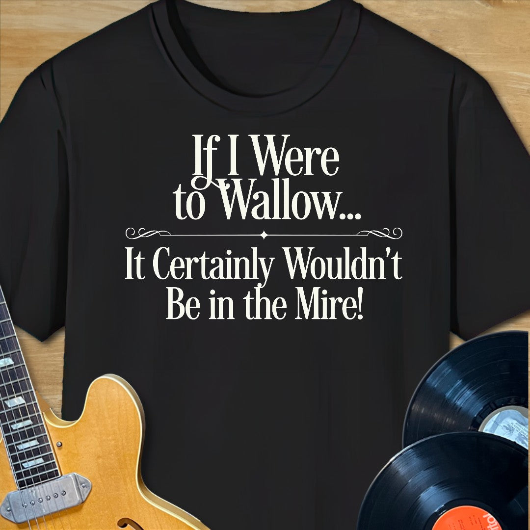 Wallow in the Mire T-Shirt