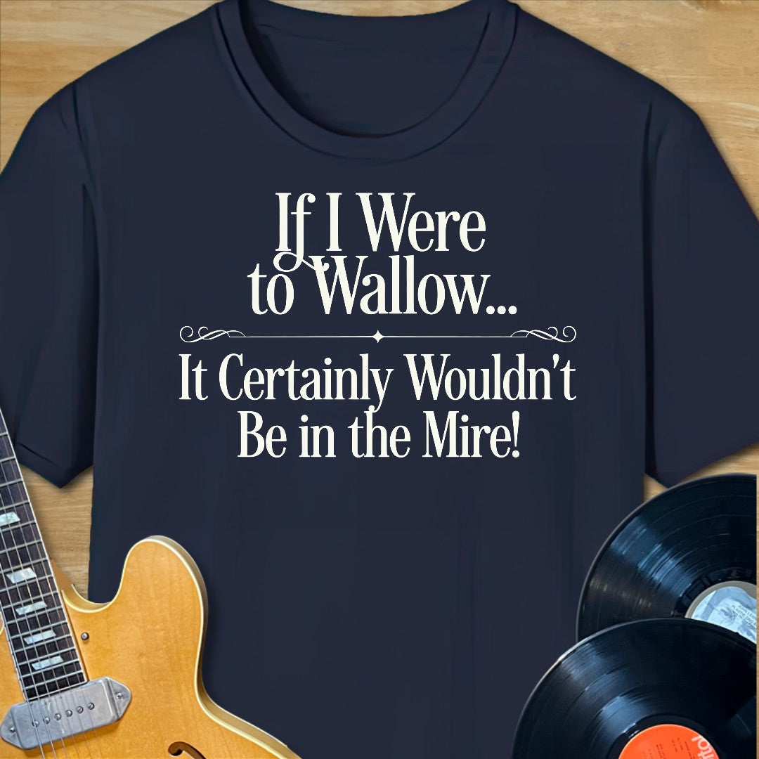 Wallow in the Mire T-Shirt