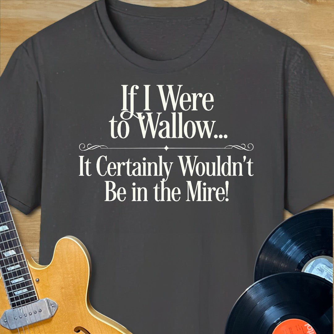 Wallow in the Mire T-Shirt