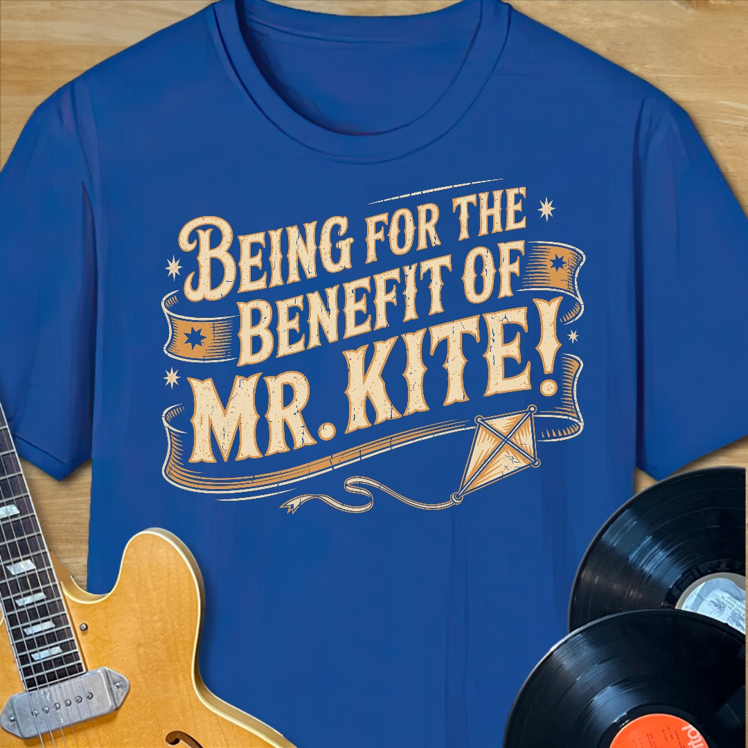 Benefit of Mr. Kite T-Shirt