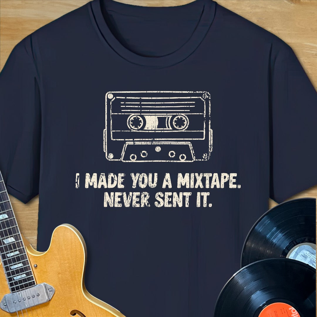 Made You a Mixtape T-Shirt