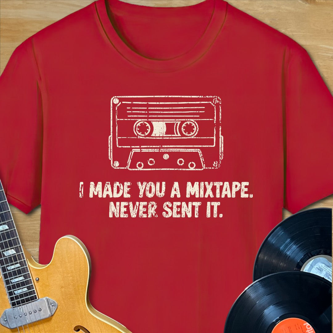 Made You a Mixtape T-Shirt