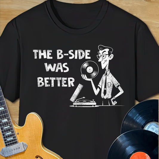 B-Side Was Better T-Shirt