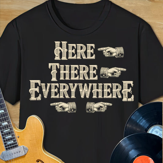 Here There Everywhere T-Shirt
