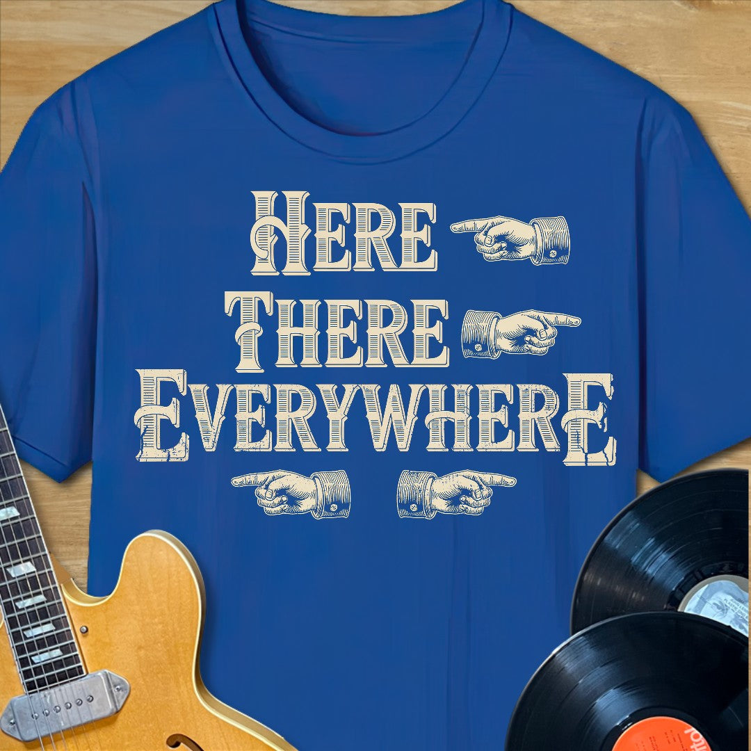 Here There Everywhere T-Shirt