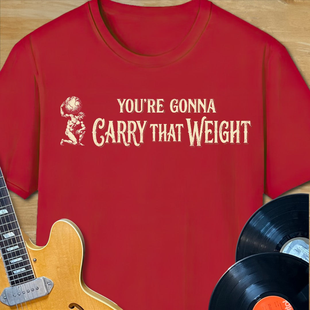 Carry That Weight T-Shirt