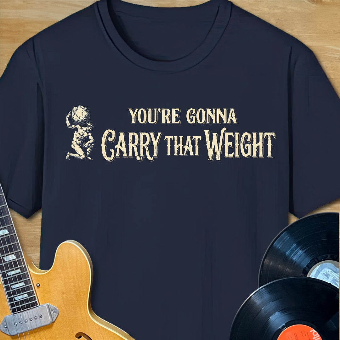 Carry That Weight T-Shirt