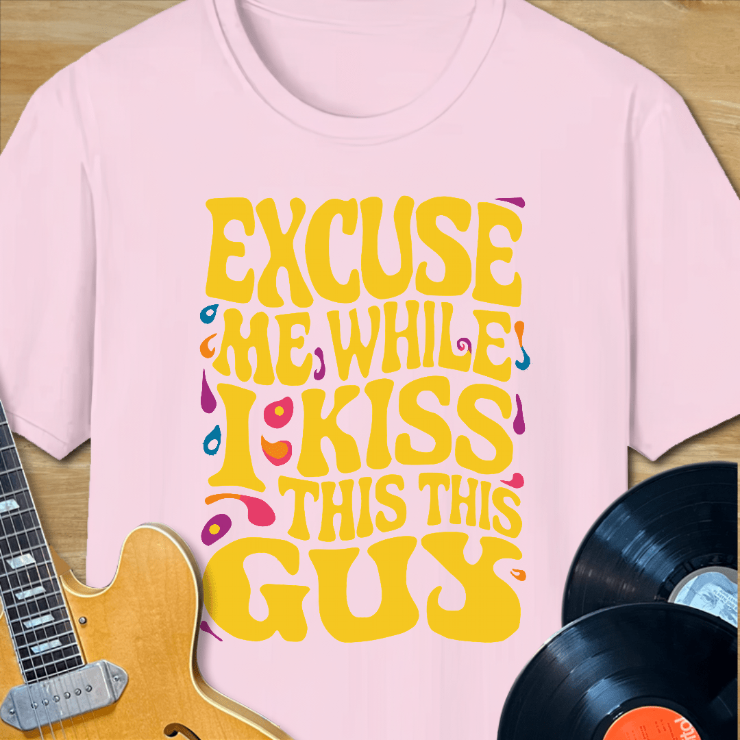 Excuse Me While I Kiss This Guy T-Shirt