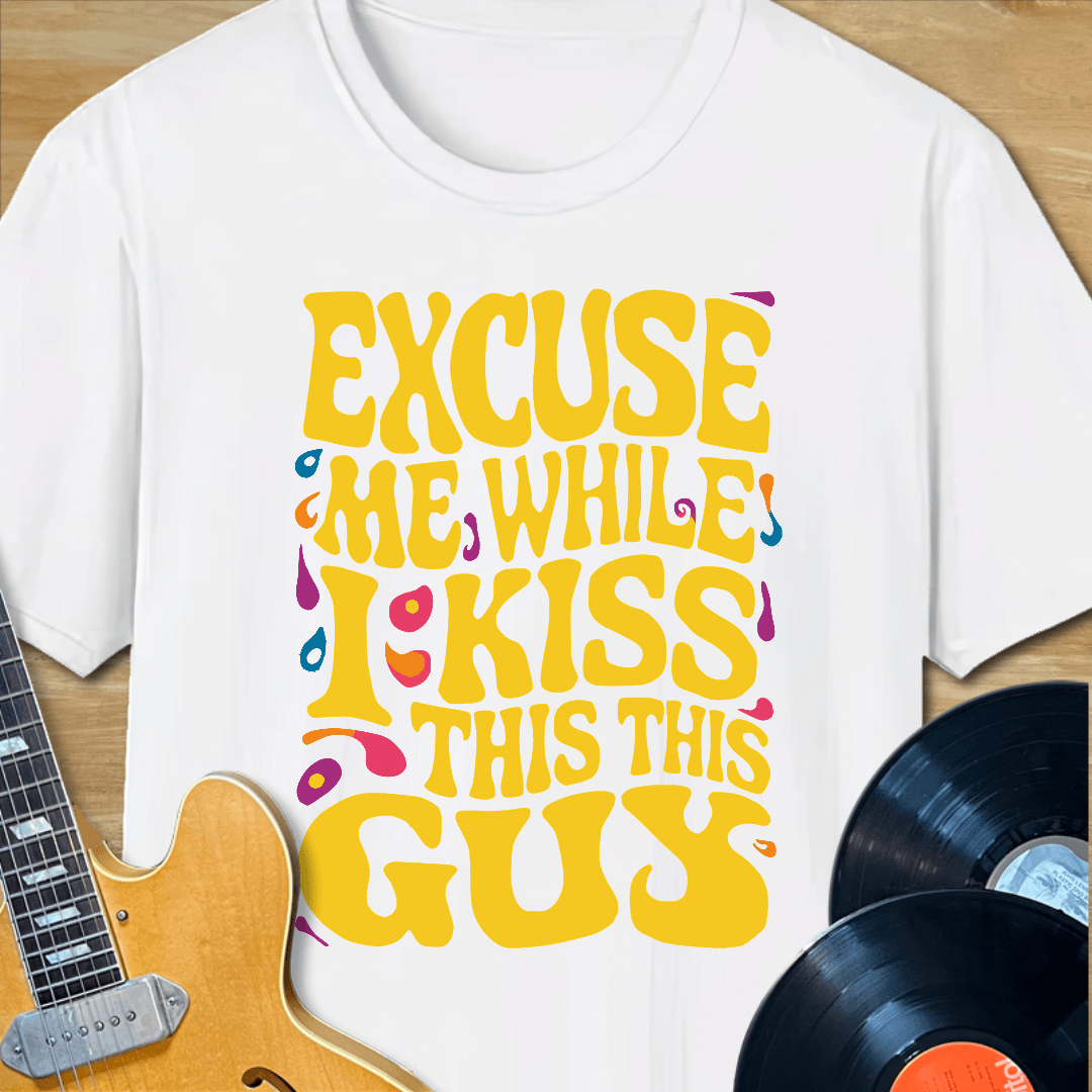 Excuse Me While I Kiss This Guy T-Shirt