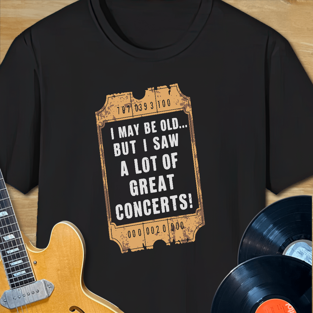 I May Be Old... But I Saw a Lot of Great Concerts T-Shirt