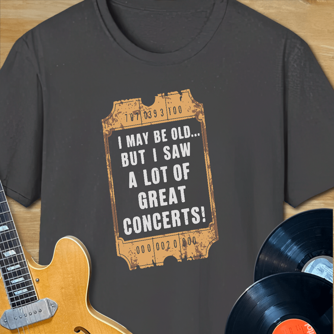 I May Be Old... But I Saw a Lot of Great Concerts T-Shirt