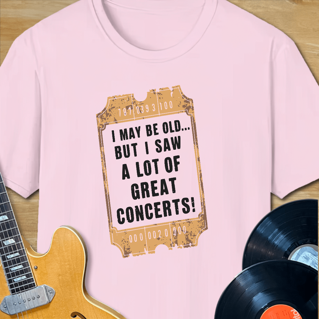 I May Be Old... But I Saw a Lot of Great Concerts T-Shirt