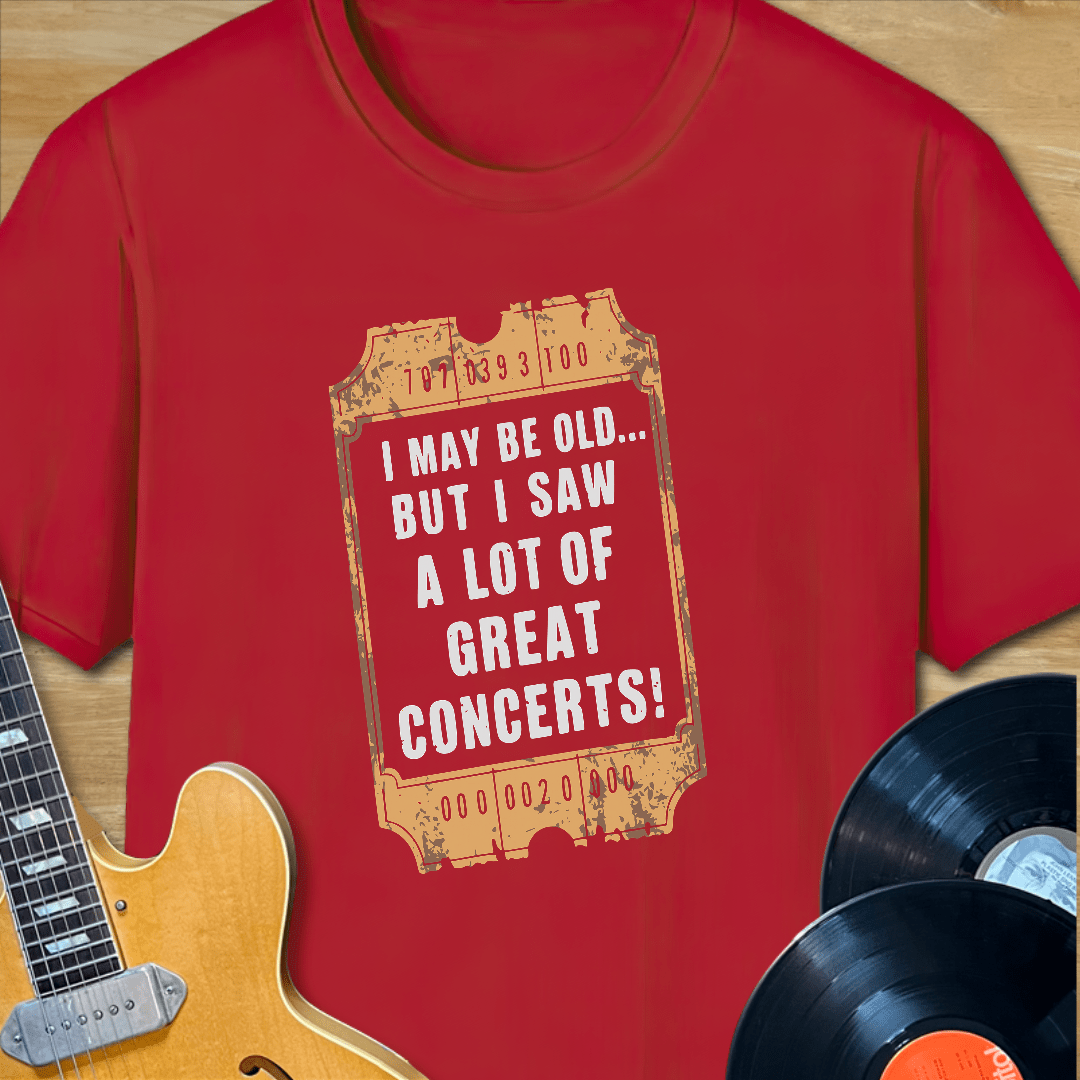 I May Be Old... But I Saw a Lot of Great Concerts T-Shirt