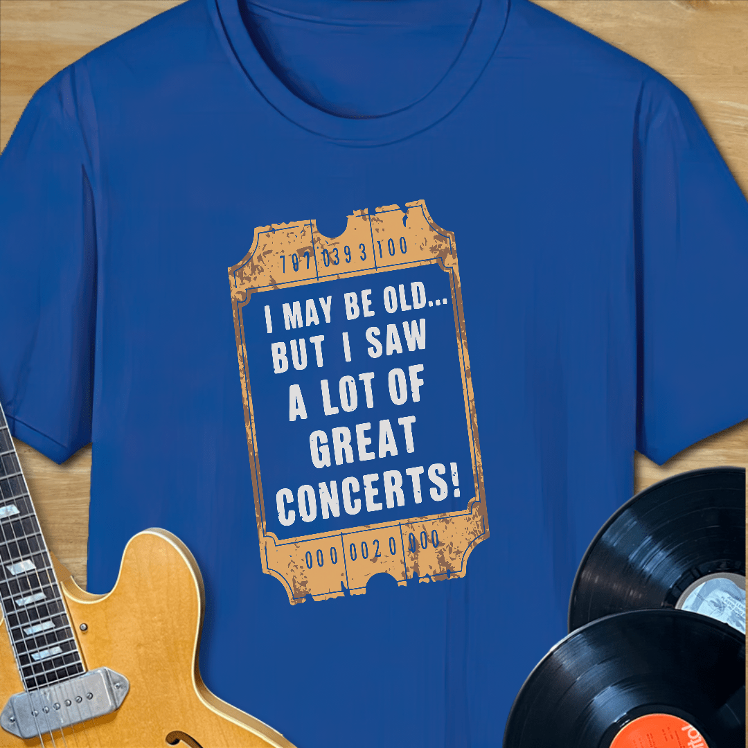 I May Be Old... But I Saw a Lot of Great Concerts T-Shirt