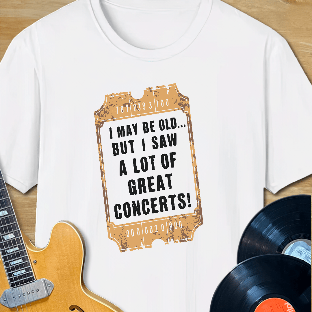 I May Be Old... But I Saw a Lot of Great Concerts T-Shirt