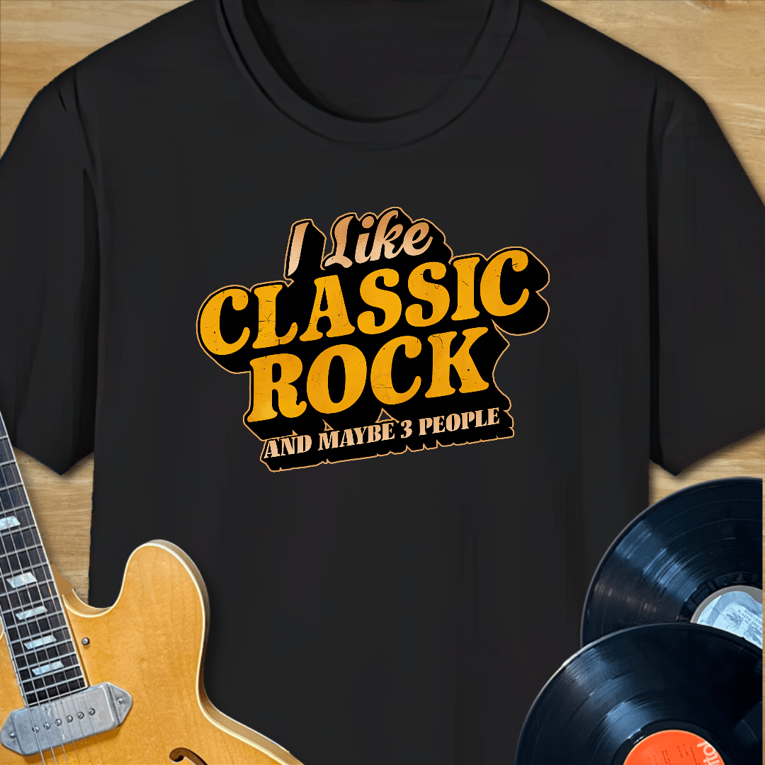 I Like Classic Rock and Maybe 3 People T-Shirt