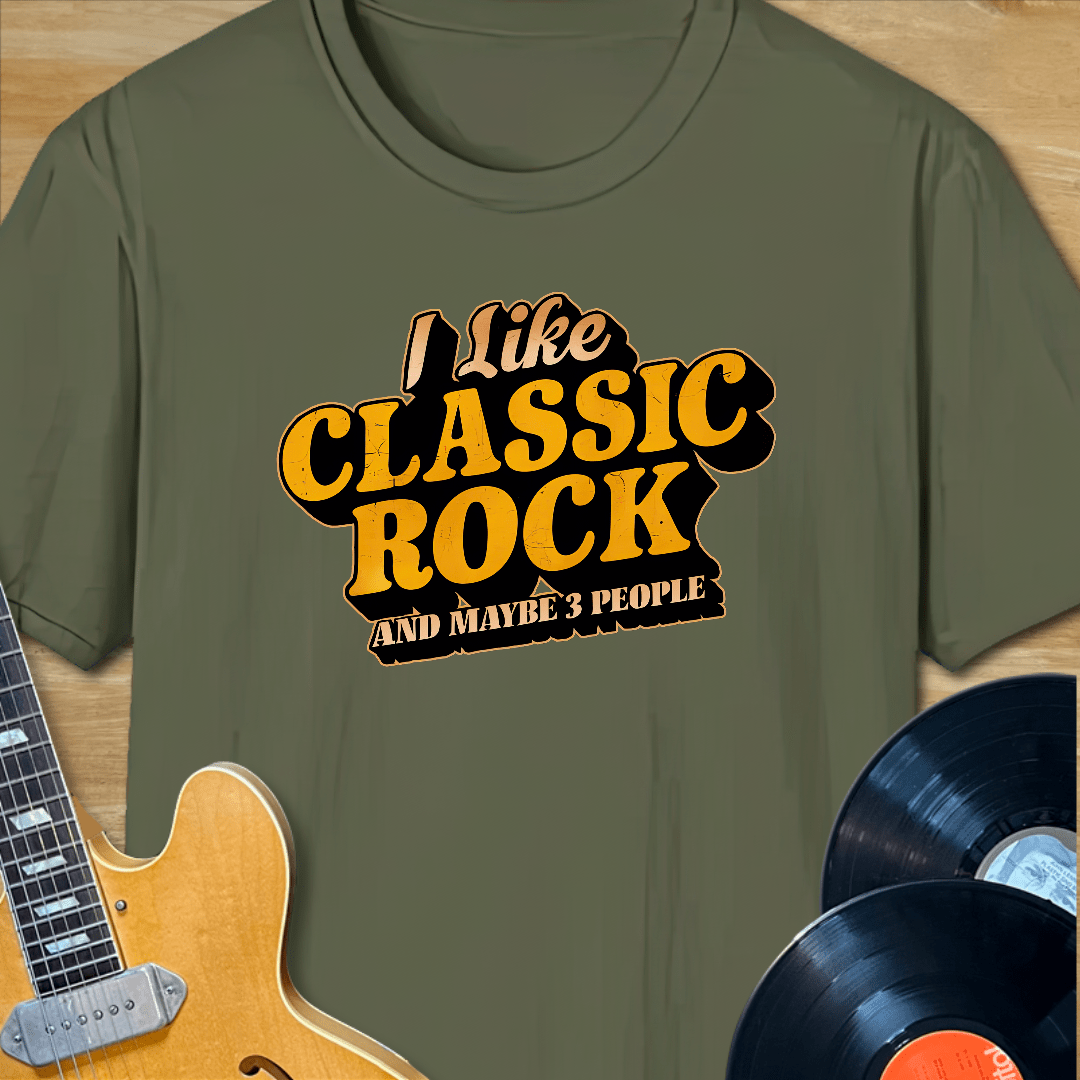 I Like Classic Rock and Maybe 3 People T-Shirt