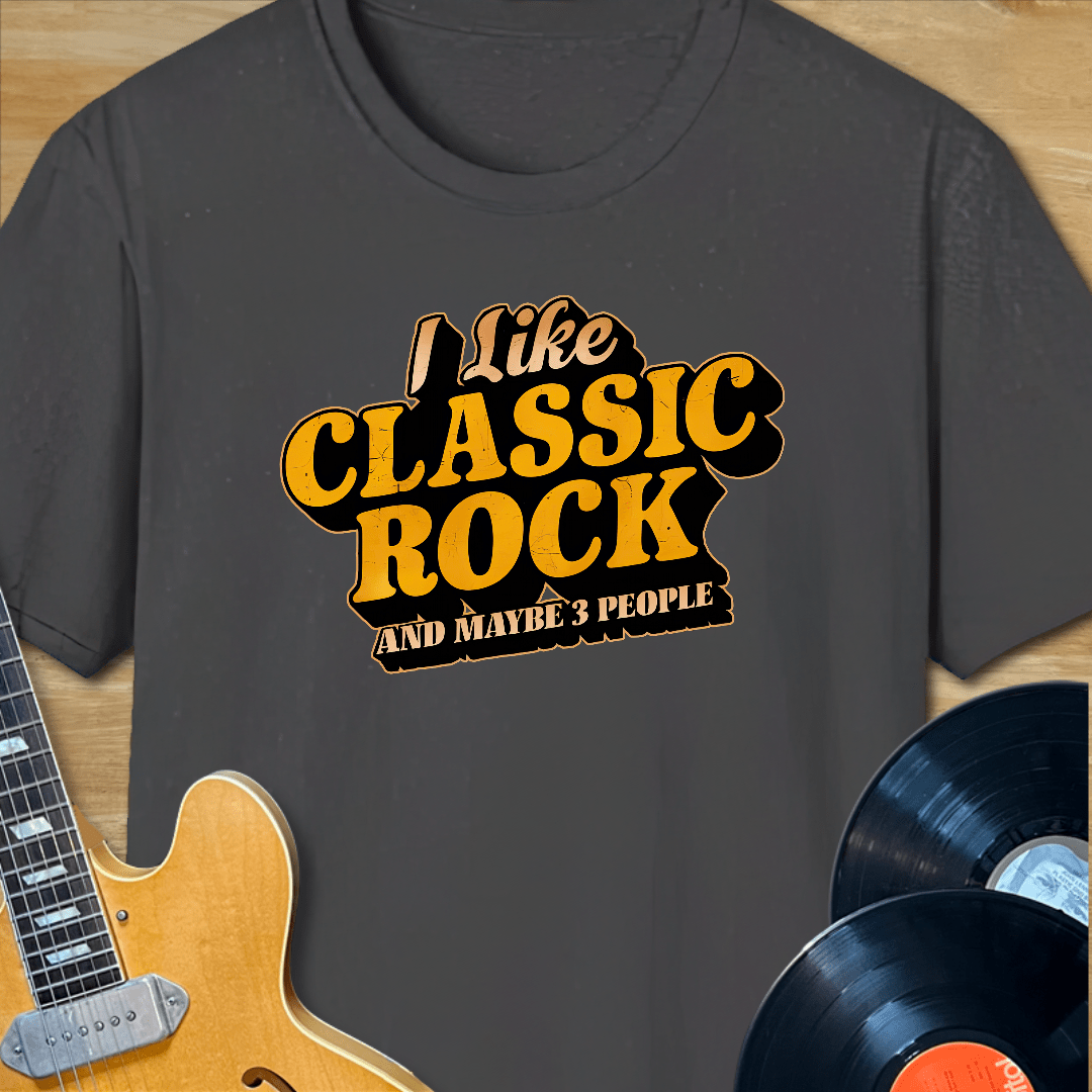 I Like Classic Rock and Maybe 3 People T-Shirt