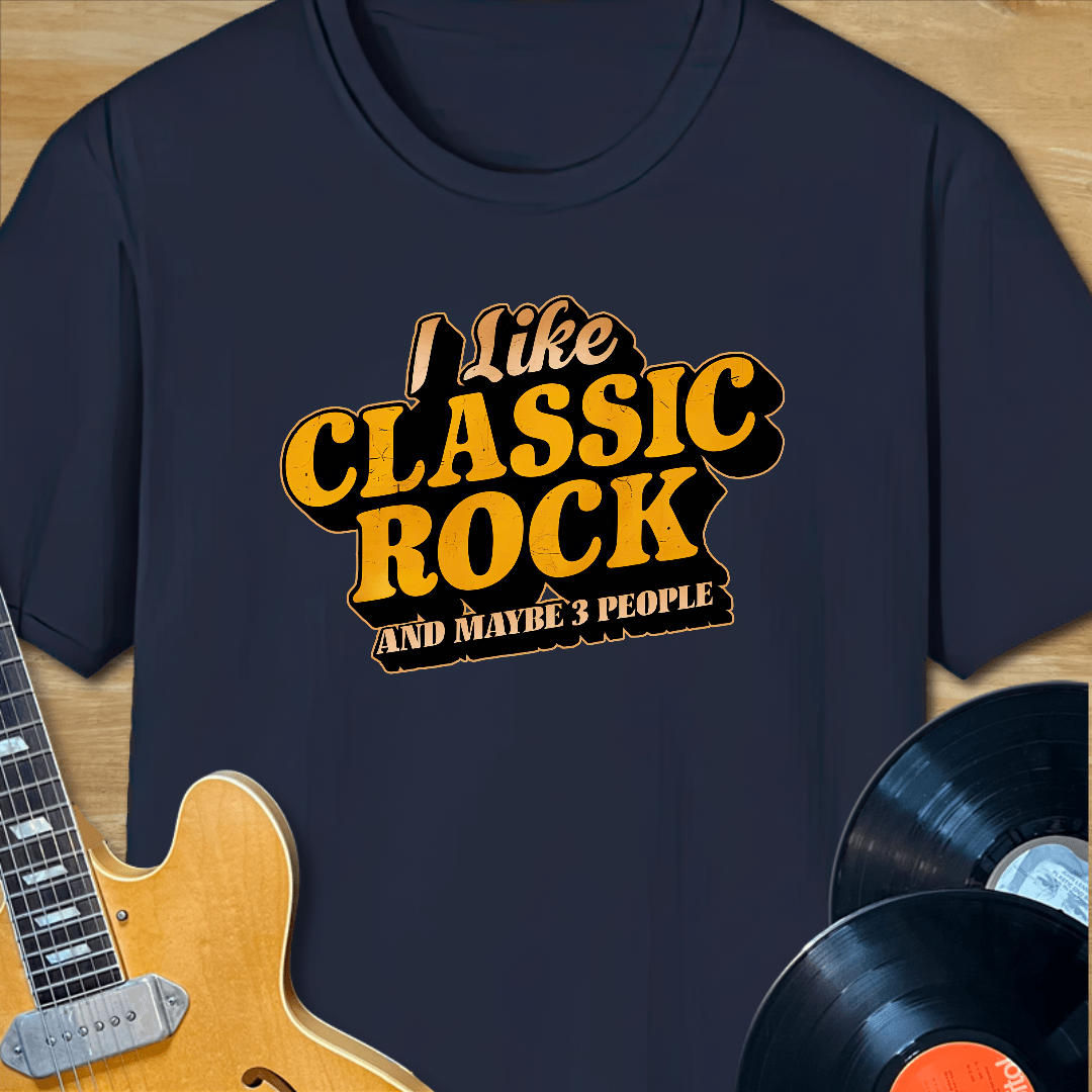 I Like Classic Rock and Maybe 3 People T-Shirt