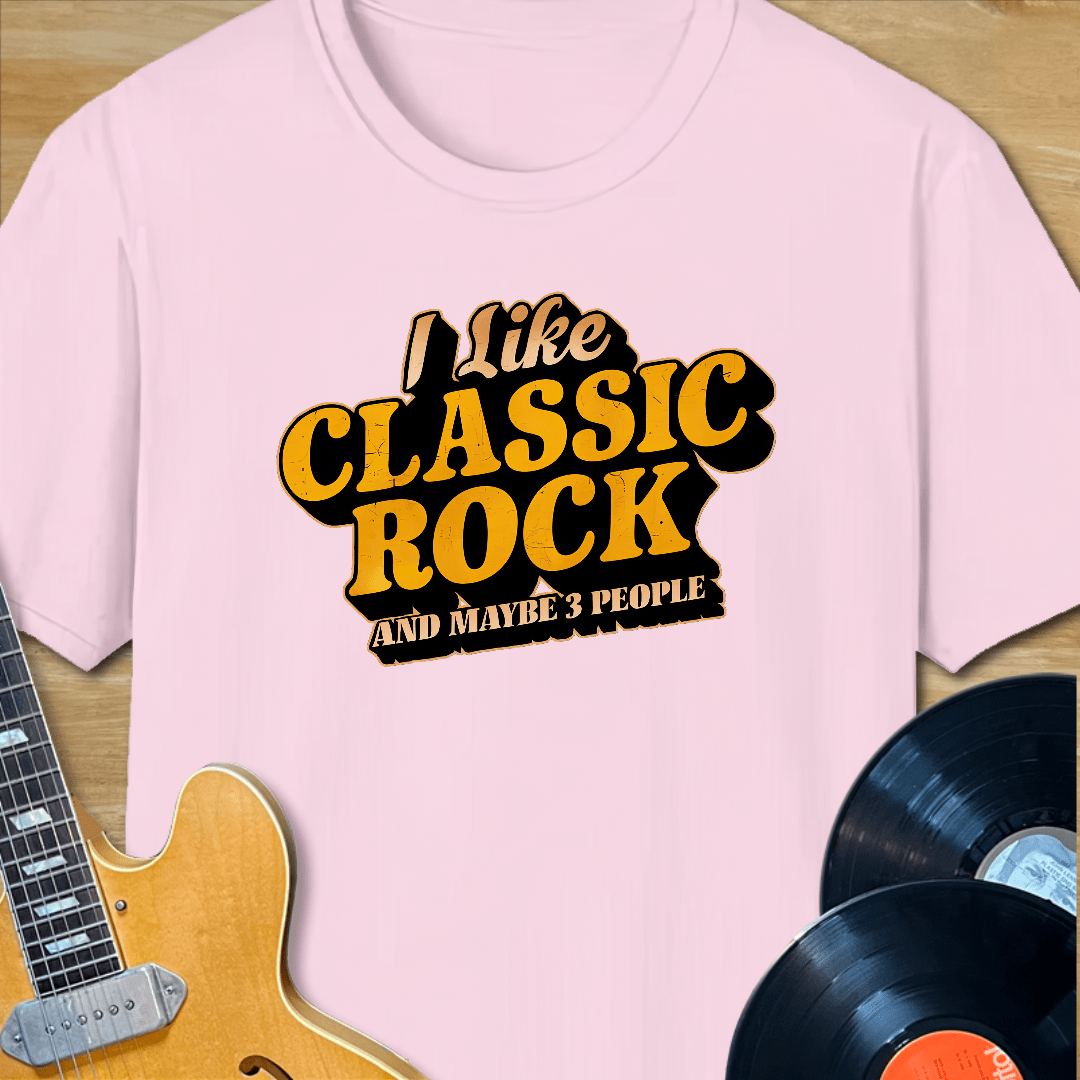 I Like Classic Rock and Maybe 3 People T-Shirt