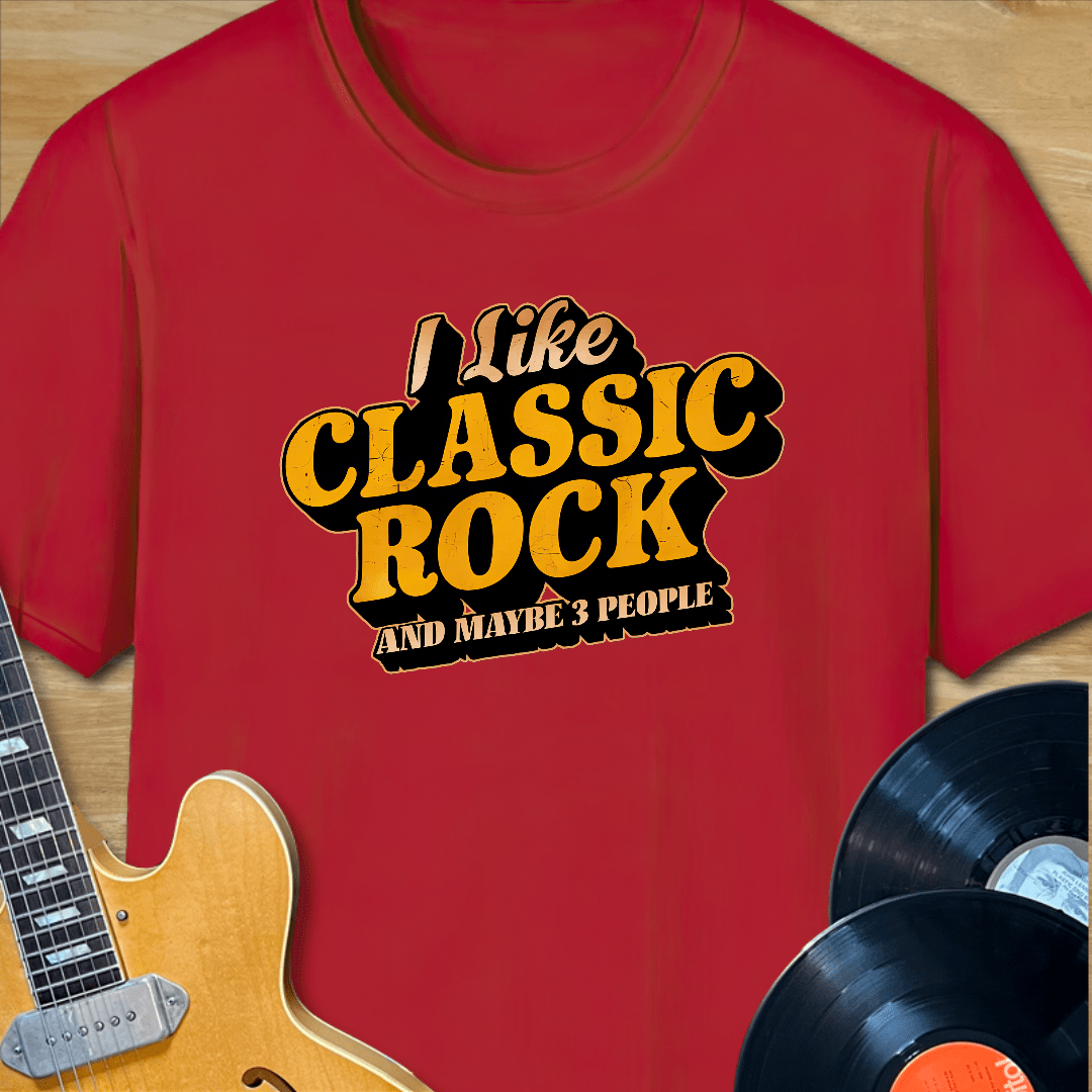 I Like Classic Rock and Maybe 3 People T-Shirt