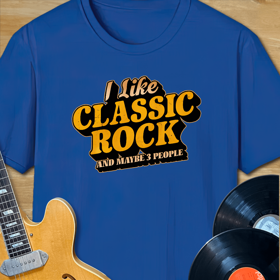 I Like Classic Rock and Maybe 3 People T-Shirt