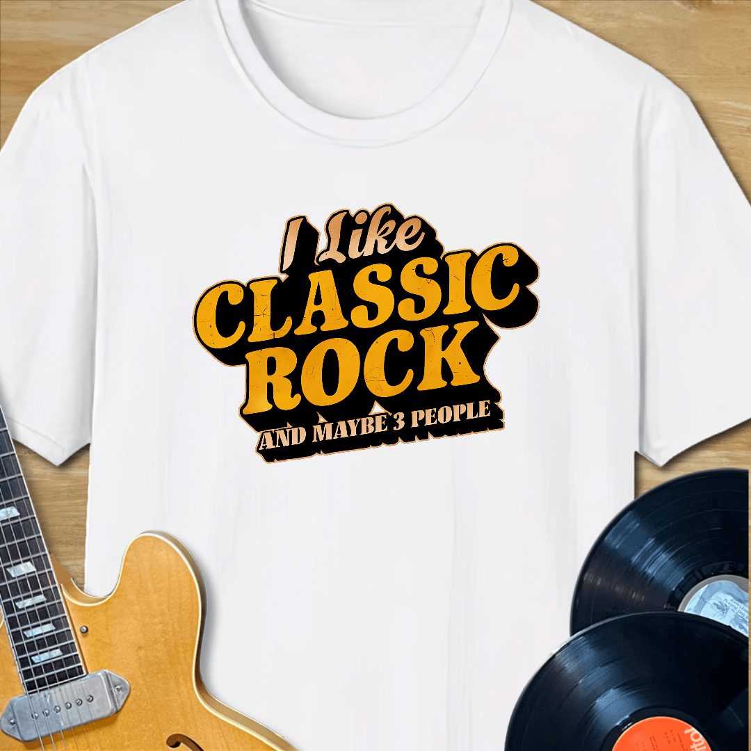 I Like Classic Rock and Maybe 3 People T-Shirt