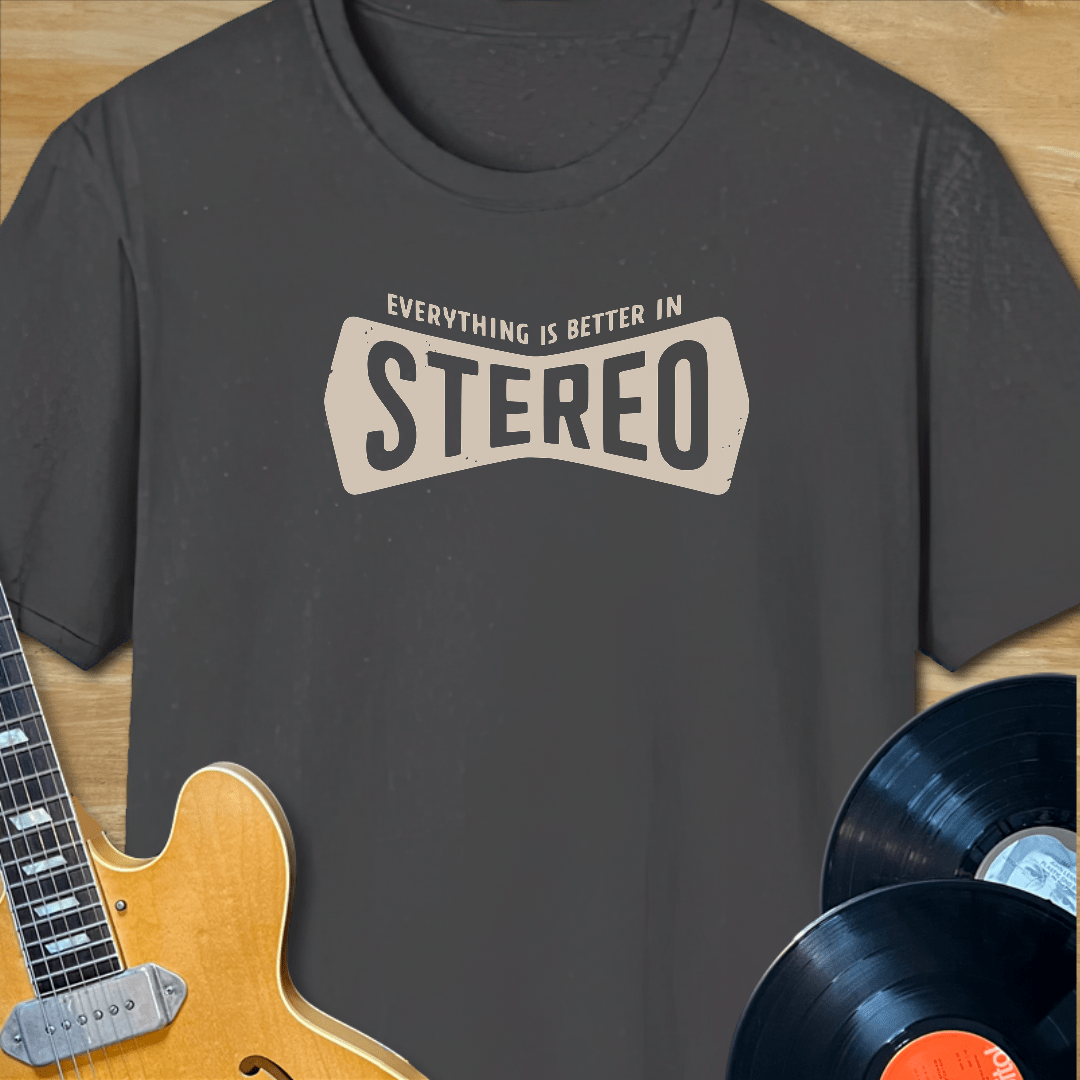 Everything is Better in Stereo T-Shirt