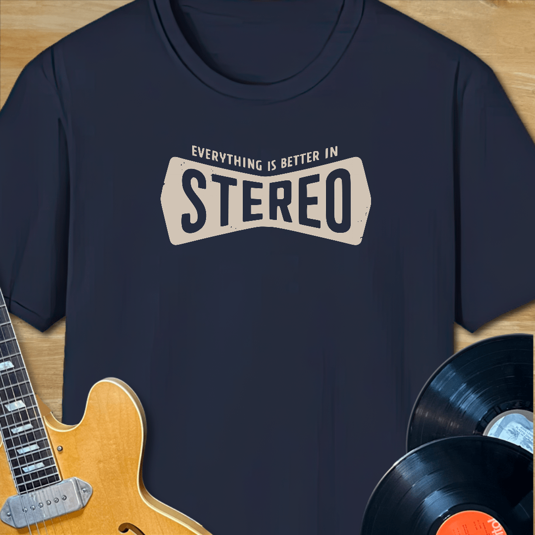 Everything is Better in Stereo T-Shirt