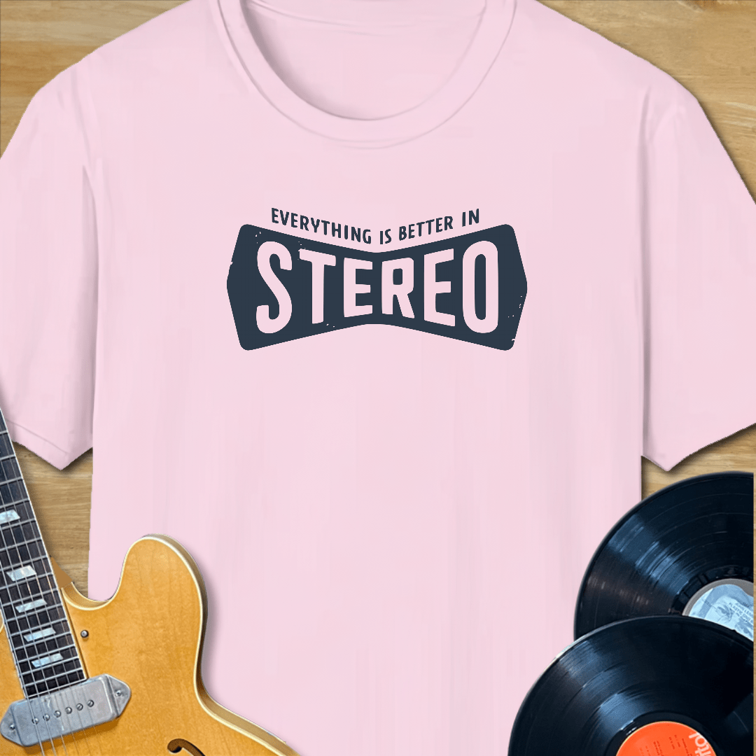 Everything is Better in Stereo T-Shirt