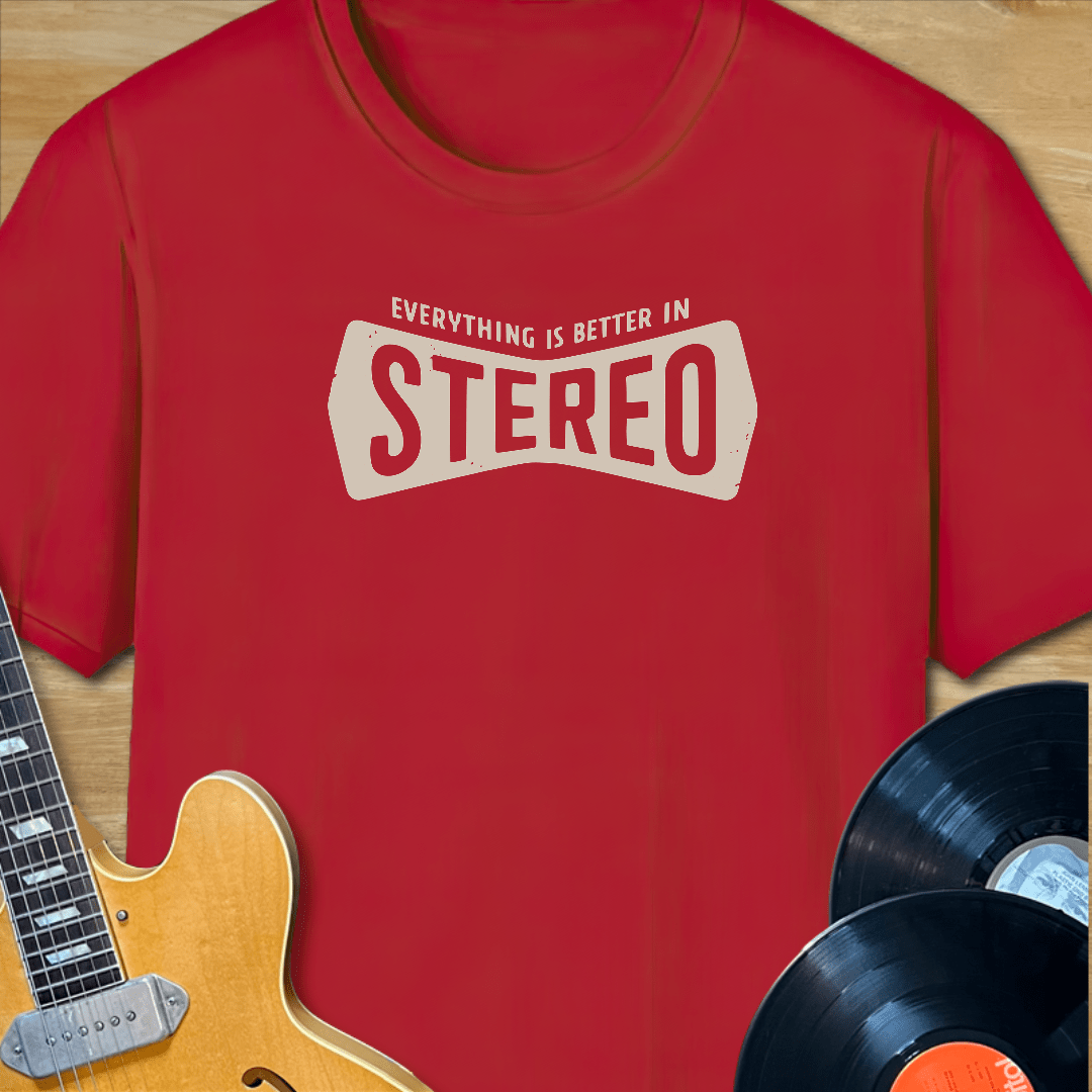 Everything is Better in Stereo T-Shirt