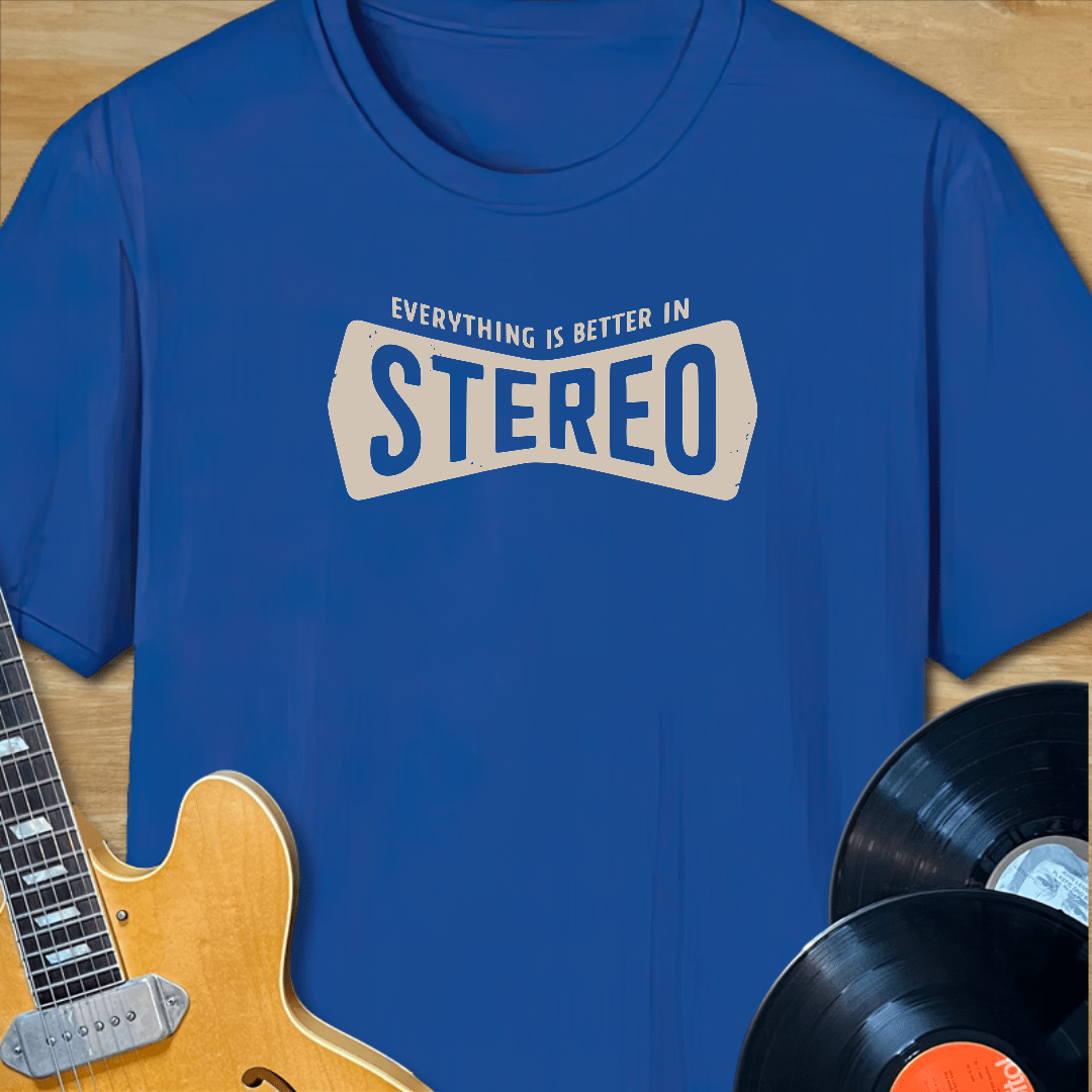 Everything is Better in Stereo T-Shirt