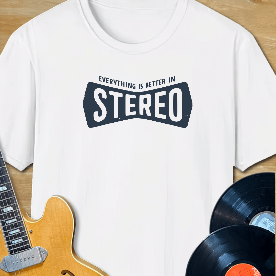 Everything is Better in Stereo T-Shirt