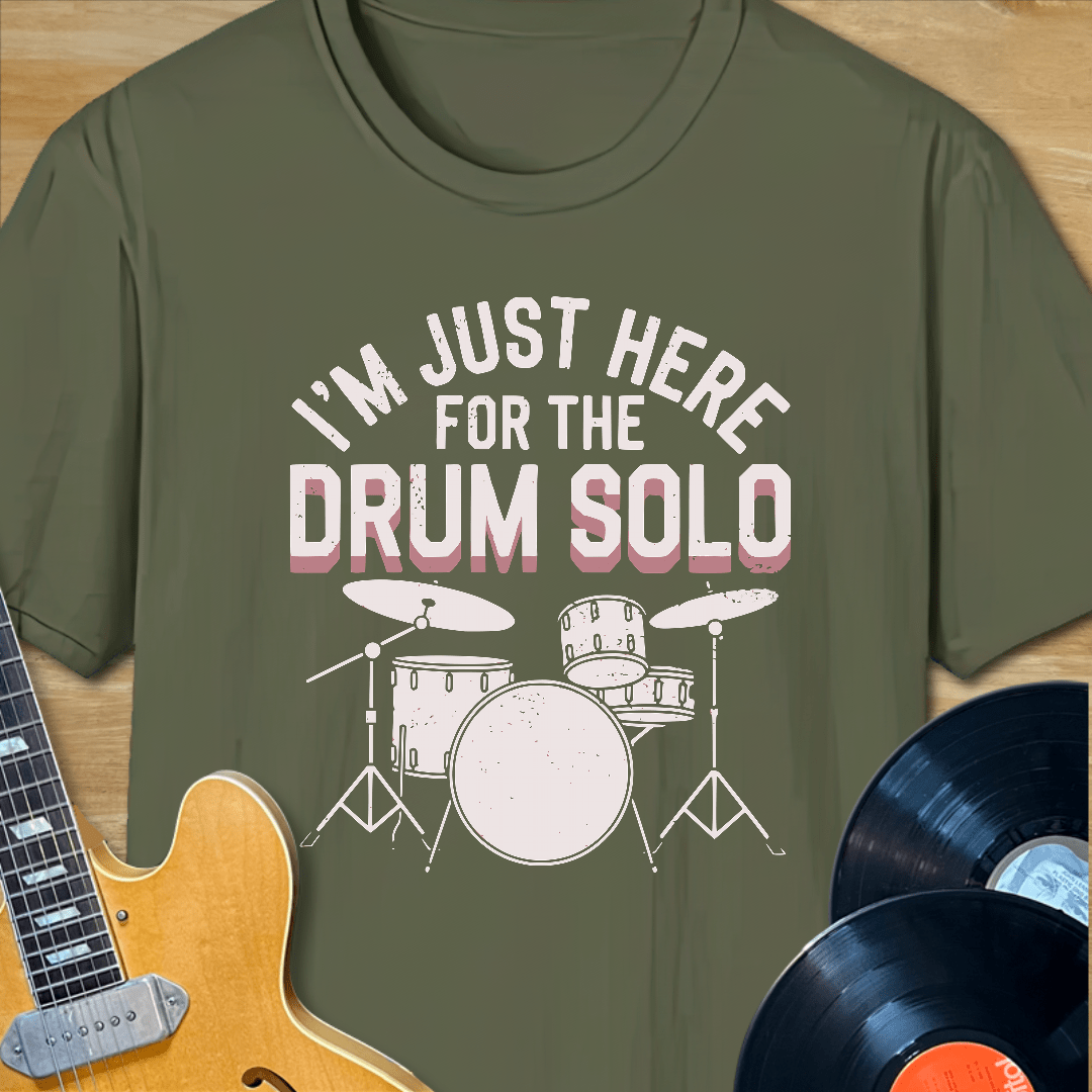 I'm Just Here for the Drum Solo T-Shirt