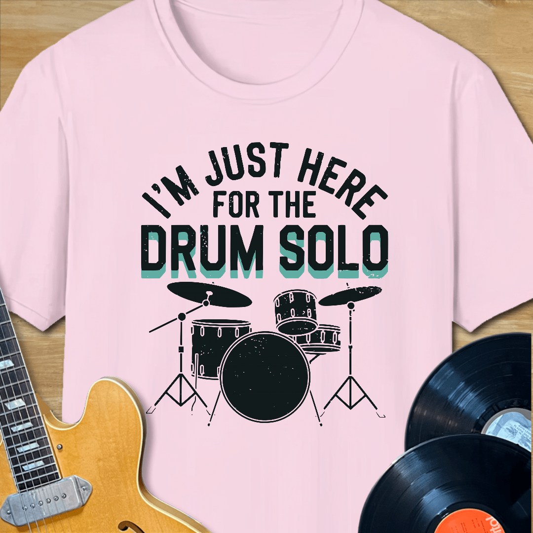 I'm Just Here for the Drum Solo T-Shirt