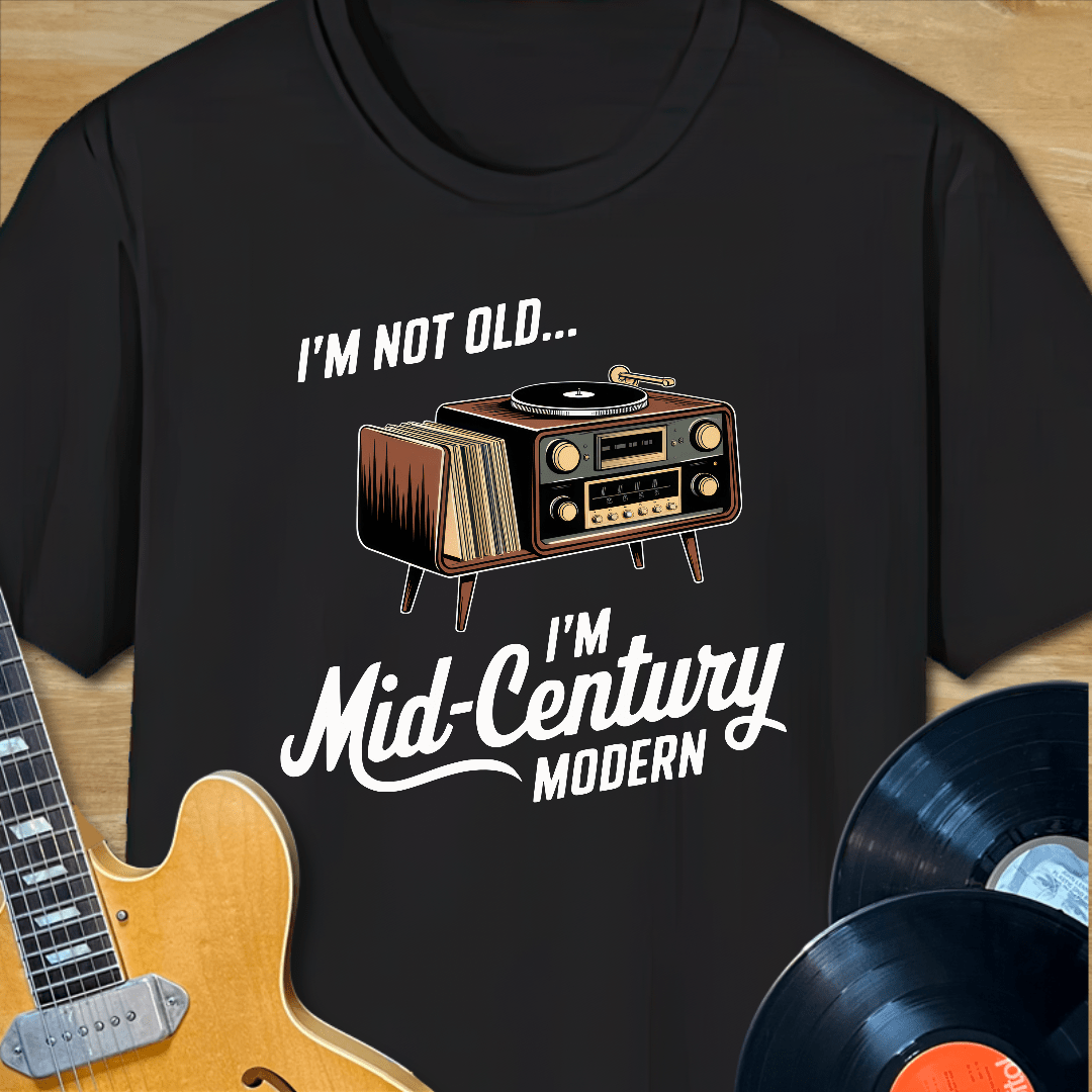 I'm Not Old, I'm Mid-Century Modern T-Shirt