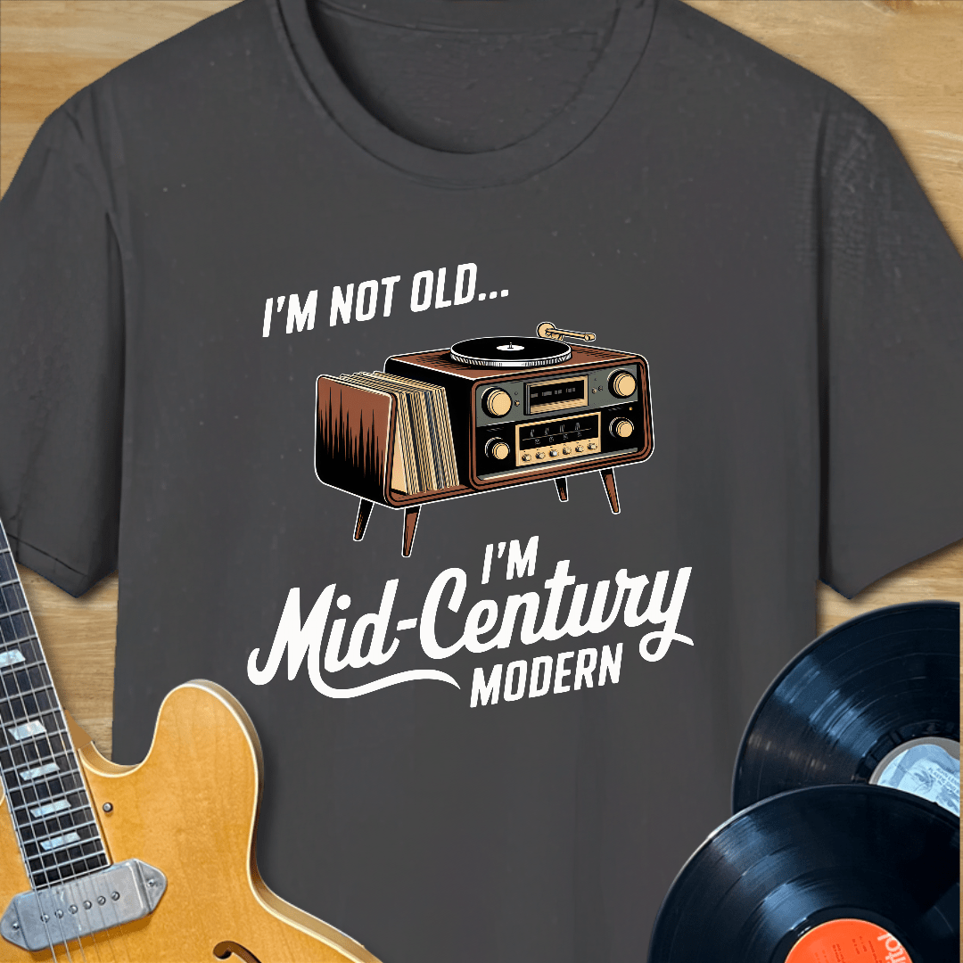 I'm Not Old, I'm Mid-Century Modern T-Shirt