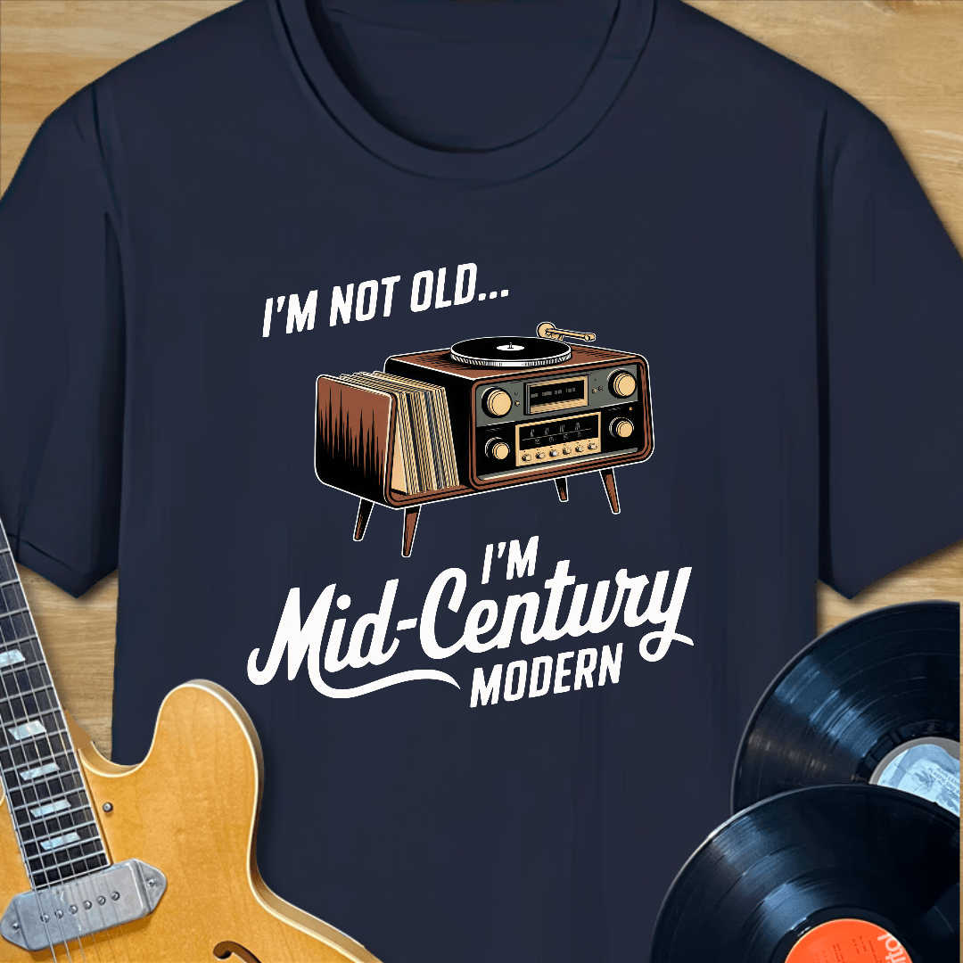 I'm Not Old, I'm Mid-Century Modern T-Shirt