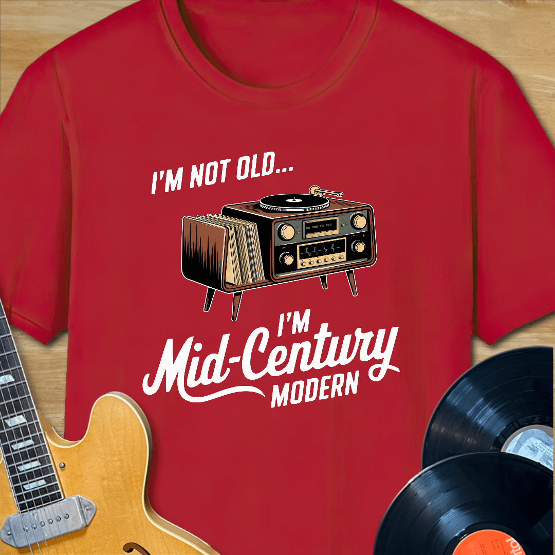 I'm Not Old, I'm Mid-Century Modern T-Shirt