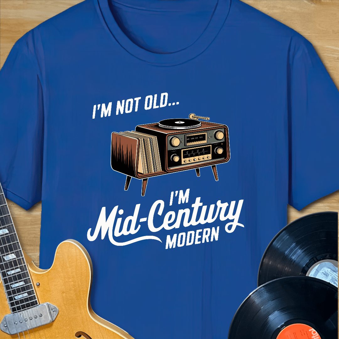 I'm Not Old, I'm Mid-Century Modern T-Shirt