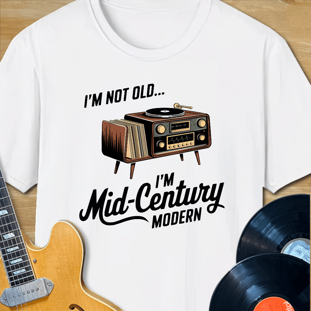 I'm Not Old, I'm Mid-Century Modern T-Shirt