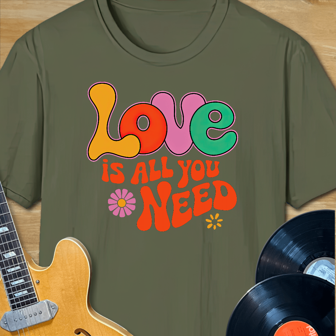 Love is All You Need T-Shirt