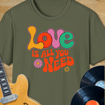 Love is All You Need T-Shirt
