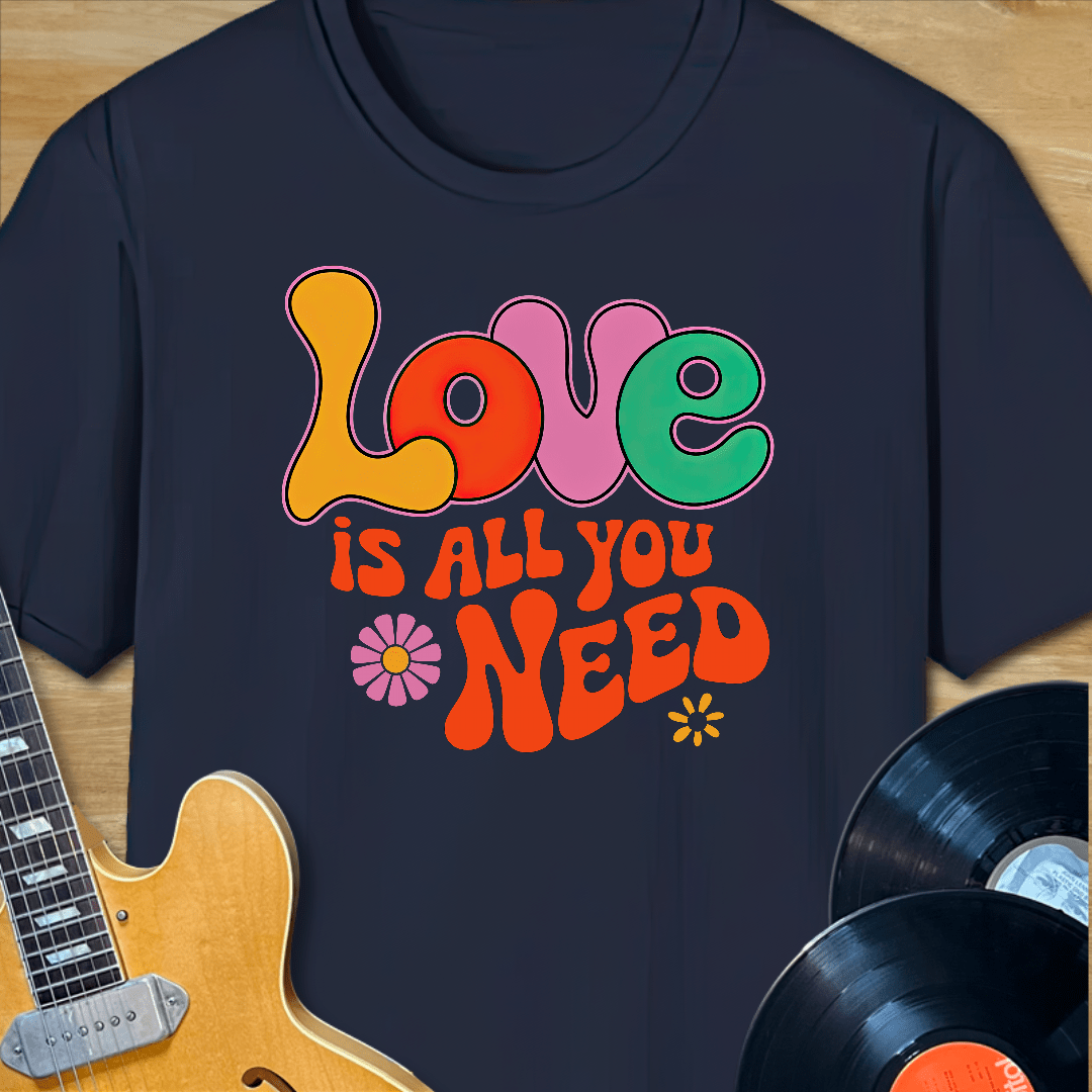 Love is All You Need T-Shirt