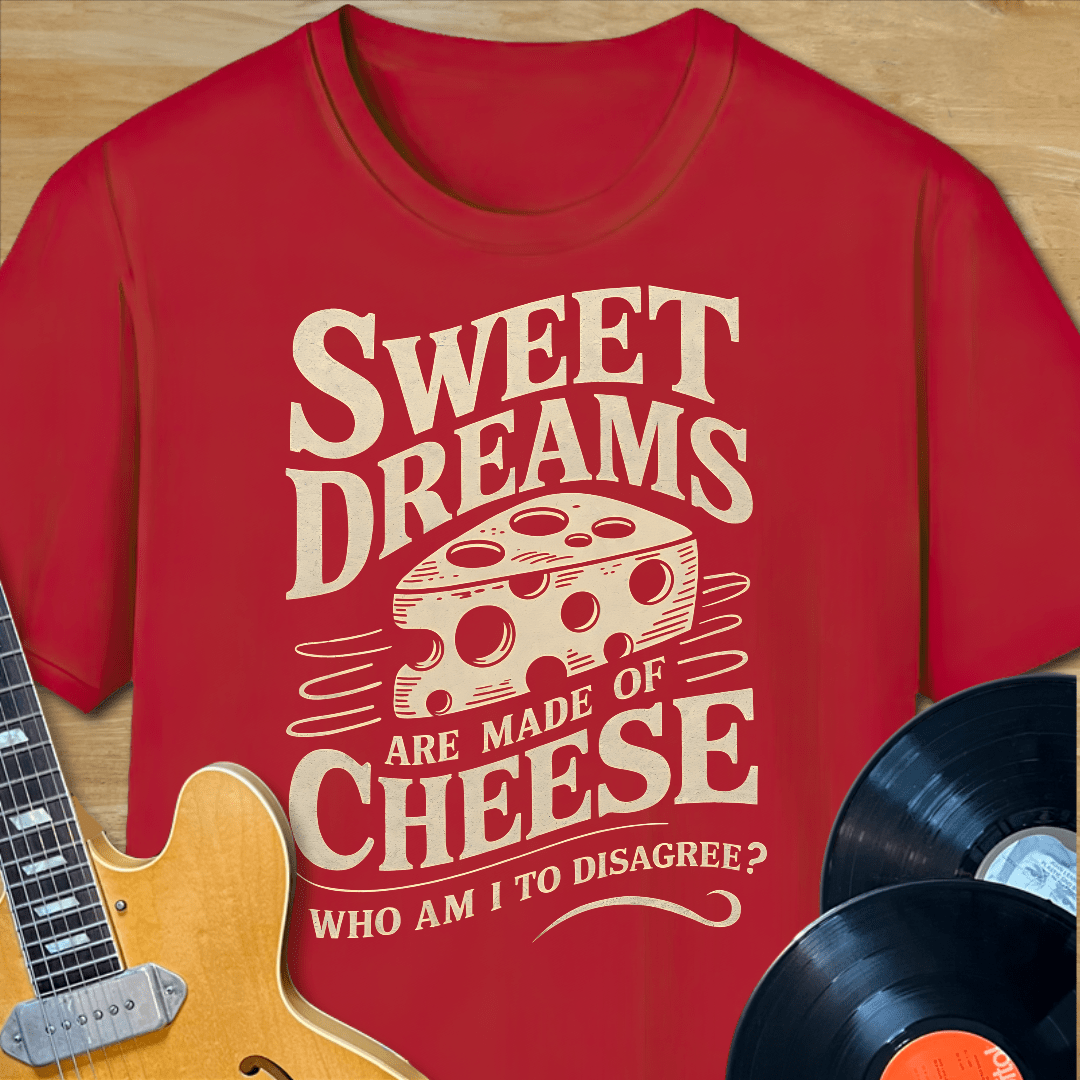 Sweet Dreams Made of Cheese T-Shirt