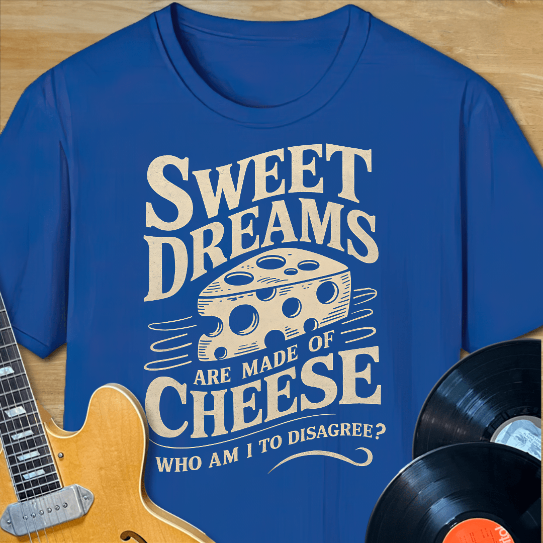 Sweet Dreams Made of Cheese T-Shirt