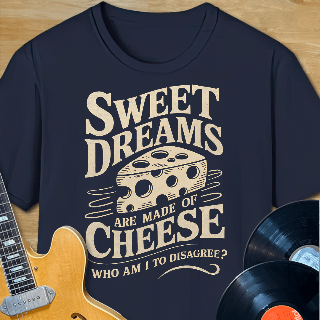 Sweet Dreams Made of Cheese T-Shirt